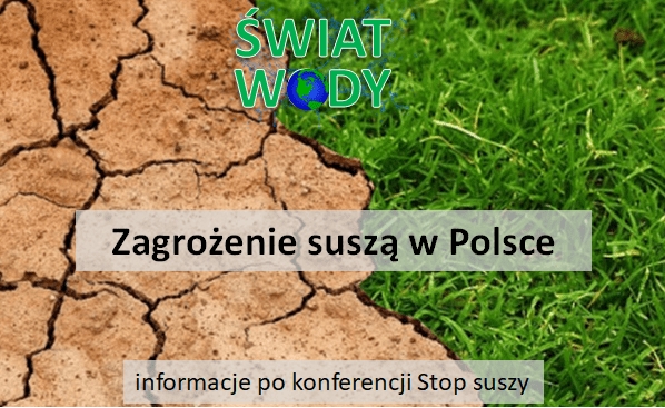 Świat Wody, zagrożenie suszą w Polsce, informacje po konferencji Stop suszy!